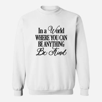In A World Where You Can Be Anything Be Kind Sweatshirt | Crazezy UK