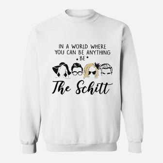 In A World Where You Can Be Anything Be The Schitt Sweatshirt | Crazezy UK