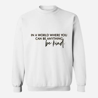 In A World Where You Can Be Anything Sweatshirt | Crazezy
