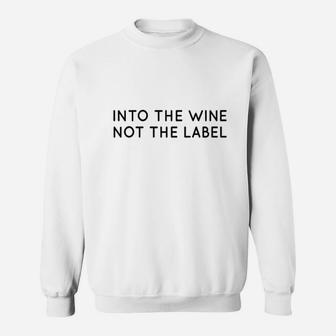 Into The Wine Not The Label For Wine Lover I Love Wine Sweatshirt | Crazezy