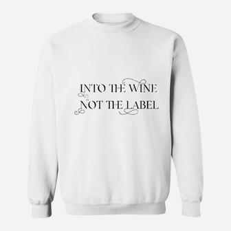 Into The Wine Not The Label For Wine Lover Sweatshirt | Crazezy UK