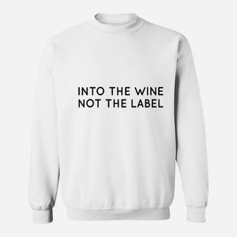 Into The Wine Not The Label Sweatshirt | Crazezy