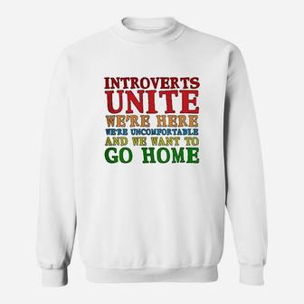 Introverts Unite We Are Here And We Want To Go Home Sweatshirt | Crazezy
