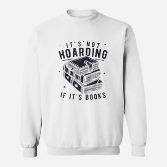 It Is Not Hoarding If It Is Books Book Lover Sweatshirt | Crazezy DE