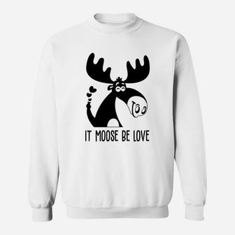 It Moose Be Love Gift For Valentine Day Happy Valentines Day Sweatshirt - Seseable