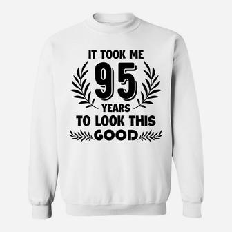 It Took Me 95 Years To Look This Good Tee Sweatshirt | Crazezy UK