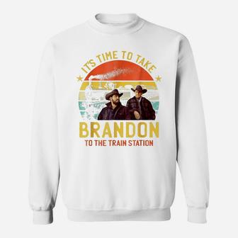 Its Time To Take Brandon To The Train Station Sweatshirt | Crazezy DE