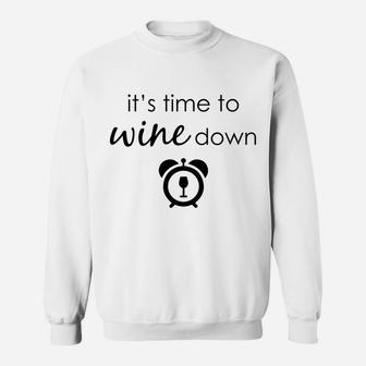 Its Time To Wine Down Funny Alcoholic Drink Sweatshirt - Thegiftio UK