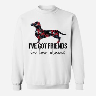 I've Got Friends In Low Places Funny Dachshund Floral Sweatshirt | Crazezy UK