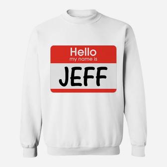 Jeff Name Tag Red White Hello My Name Is Sticker Job Gift Sweatshirt | Crazezy DE