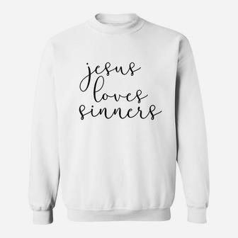 Jesus Loves Sinners Sweatshirt | Crazezy UK
