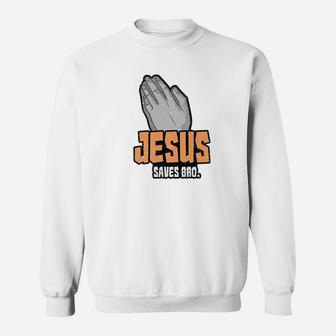 Jesus Saves Bro Christian Prayer Praying Religious Sweatshirt - Thegiftio UK