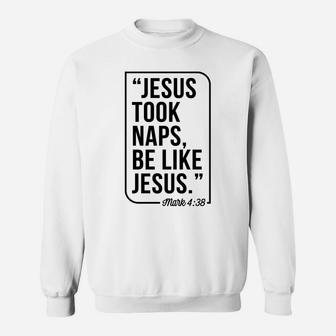 Jesus Took Naps Be Like Jesus Christmas Gift Black Sweatshirt | Crazezy CA