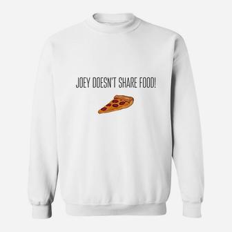 Joey Doesnt Share Food Pizza Funny Friends Sweatshirt | Crazezy CA