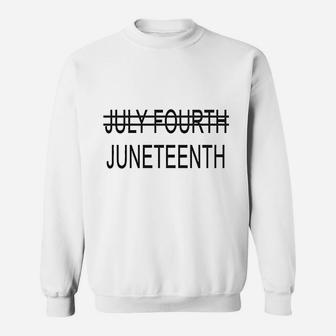 Juneteenth July Fourth Crossed Out Sweatshirt | Crazezy DE