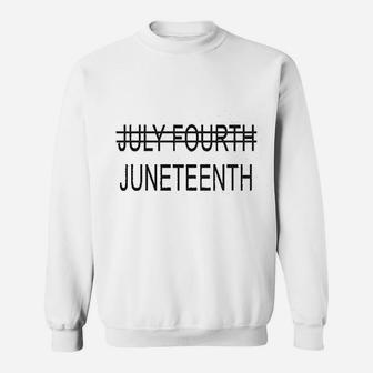 Juneteenth July Fourth Sweatshirt | Crazezy DE