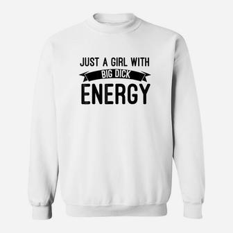 Just A Girl With Big Energy Sweatshirt | Crazezy UK