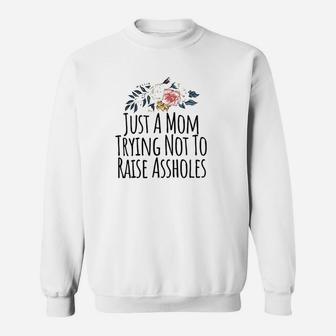 Just A Mom Trying Not To Raise Holes Funny Mom Sweatshirt | Crazezy AU