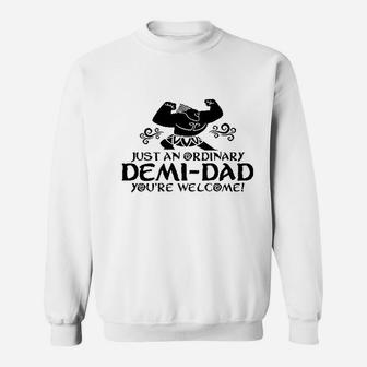 Just An Ordinary Demidad You Are Welcome Funny Sweatshirt | Crazezy AU
