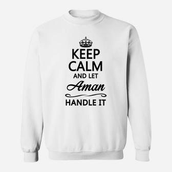 Keep Calm And Let Aman Handle It | Funny Name Gift - Sweatshirt | Crazezy