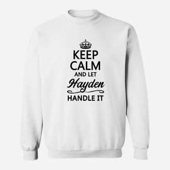 Keep Calm And Let Hayden Handle It Sweatshirt | Crazezy AU