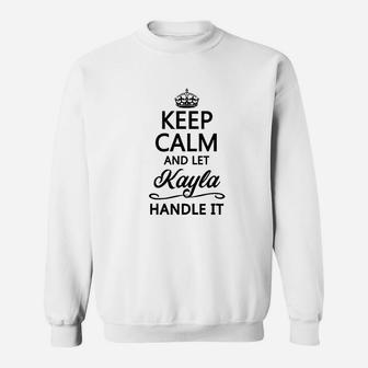 Keep Calm And Let Kayla Handle It Sweatshirt | Crazezy CA
