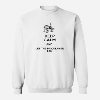 Keep Calm And Let The Bricklayer Lay Sweatshirt | Crazezy DE
