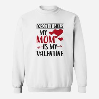 Kids Forget It Girls My Mom Is My Valentine Sweatshirt | Crazezy AU
