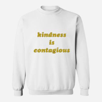 Kindness Is Contagious Sweatshirt | Crazezy