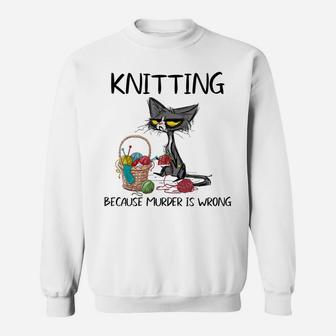 Knitting Because Murder Is Wrong-Best Gift Ideas Cat Lovers Sweatshirt | Crazezy
