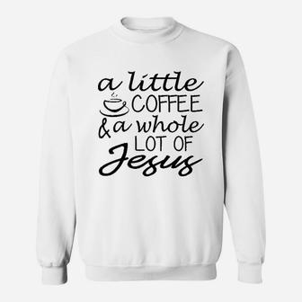 Ladies A Little Coffee Lot Jesus Cute Christian Gift Sweatshirt | Crazezy UK