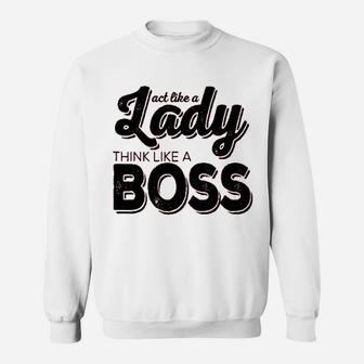 Ladies Act Like A Lady Think Like A Boss Sweatshirt | Crazezy DE
