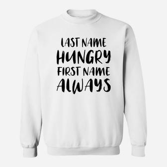 Last Name Hungry First Name Always Sweatshirt - Thegiftio UK