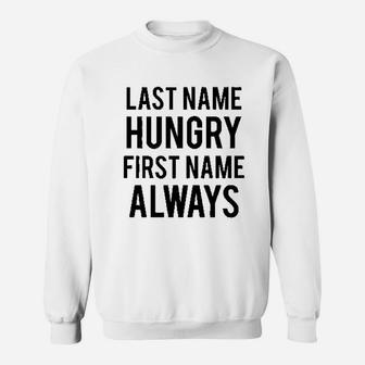 Last Name Hungry First Name Always Sweatshirt - Thegiftio UK