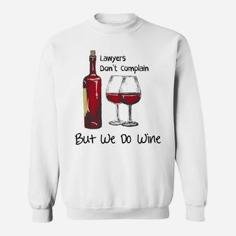 Lawyers Dont Complain But We Do Wine Funny Attorney Gifts Sweatshirt - Thegiftio UK