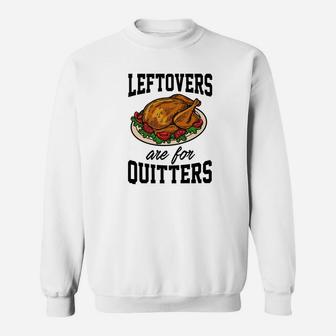 Leftovers Are For Quitters Thanksgiving Turkey Gift Sweatshirt - Thegiftio UK