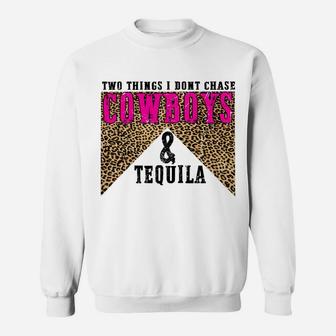 Leopard 2 Things I Don't Chase Cowboys & Tequila Western Sweatshirt Sweatshirt | Crazezy AU