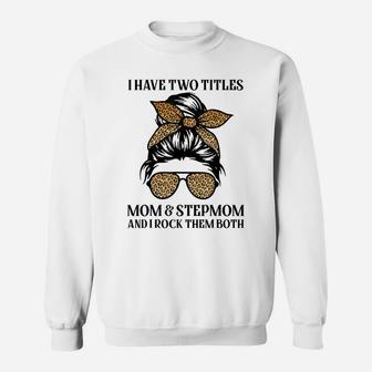 Leopard I Have Two Titles Mom & Stepmom Mommy Mothers Day Sweatshirt | Crazezy DE