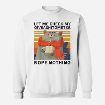 Let Me Check My Giveashitometer Nope Nothing Funny Cat Gift Sweatshirt | Crazezy