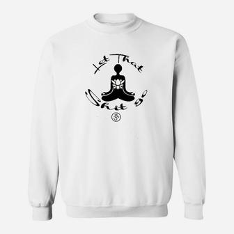 Let That Go Yoga Sweatshirt | Crazezy