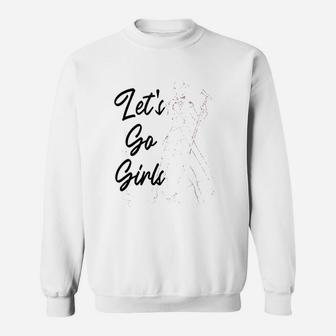 Lets Go Girls Sweatshirt | Crazezy