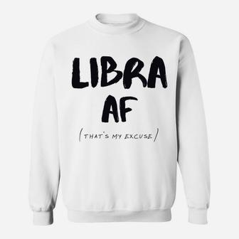 Libra Af Zodiac Sign That's My Excuse Horoscope Birthday Sweatshirt | Crazezy
