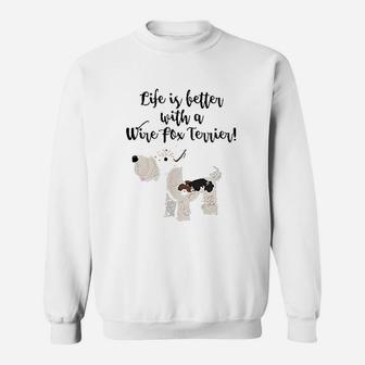 Life Is Better With A Wire Fox Terrier Sweatshirt | Crazezy UK