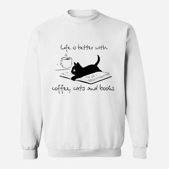 Life Is Better With Books Cats And Coffee Sweatshirt | Crazezy