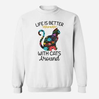 Life Is Better With Cats Around Funny Cat Lover Flower Farm Sweatshirt | Crazezy UK