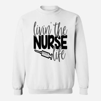 Livin The Nurse Life Shirt Nursing Rn Lpn Mom Wife Sweatshirt | Crazezy AU