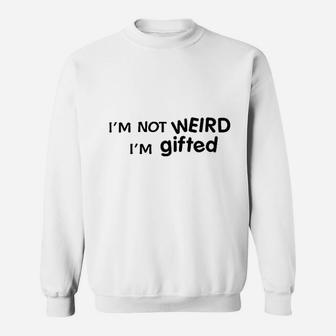 Loo Show I Am Not Weird I Am Gifted Sweatshirt - Thegiftio UK