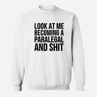Look At Me Becoming A Paralegal Sweatshirt | Crazezy UK