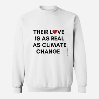 Love Is As Real As Climate Change Sweatshirt | Crazezy UK
