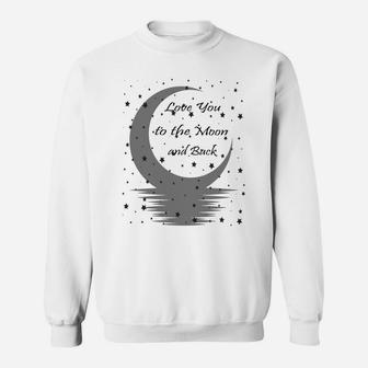 Love You To The Moon And Back Sweatshirt Sweatshirt | Crazezy